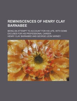 Book cover for Reminiscences of Henry Clay Barnabee; Being an Attempt to Account for His Life, with Some Excuses for His Professional Career