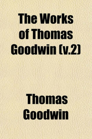 Cover of The Works of Thomas Goodwin (V.2)