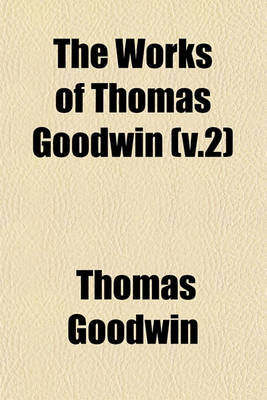 Book cover for The Works of Thomas Goodwin (V.2)