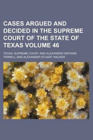 Cover of Cases Argued and Decided in the Supreme Court of the State of Texas Volume 46