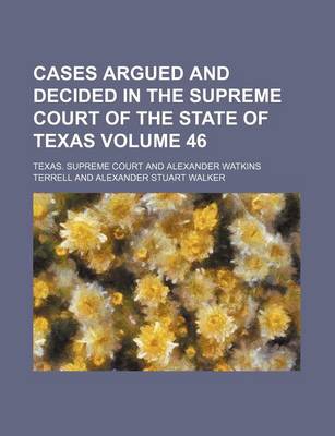 Book cover for Cases Argued and Decided in the Supreme Court of the State of Texas Volume 46