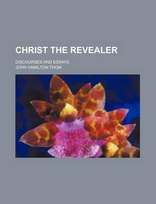 Book cover for Christ the Revealer; Discourses and Essays