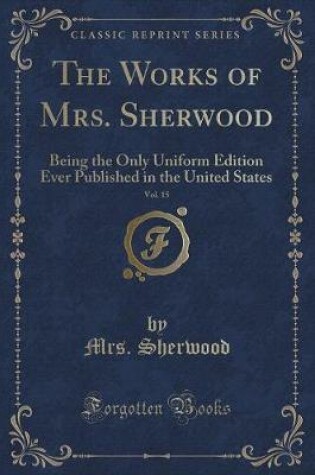 Cover of The Works of Mrs. Sherwood, Vol. 15