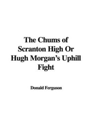 Cover of The Chums of Scranton High or Hugh Morgan's Uphill Fight