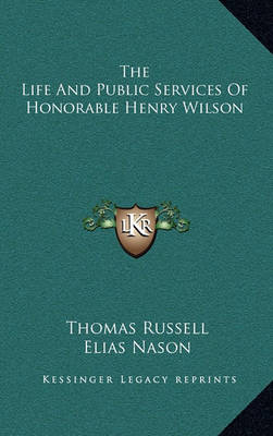 Book cover for The Life and Public Services of Honorable Henry Wilson
