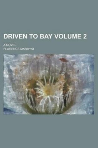 Cover of Driven to Bay; A Novel Volume 2