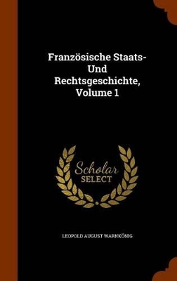 Book cover for Franzoesische Staats- Und Rechtsgeschichte, Volume 1