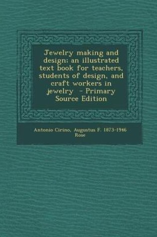 Cover of Jewelry Making and Design; An Illustrated Text Book for Teachers, Students of Design, and Craft Workers in Jewelry - Primary Source Edition