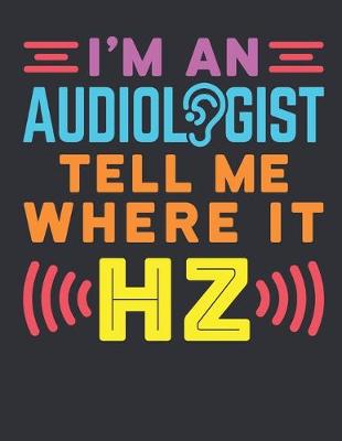 Book cover for I'm An Audiologist Tell Me Where It Hz