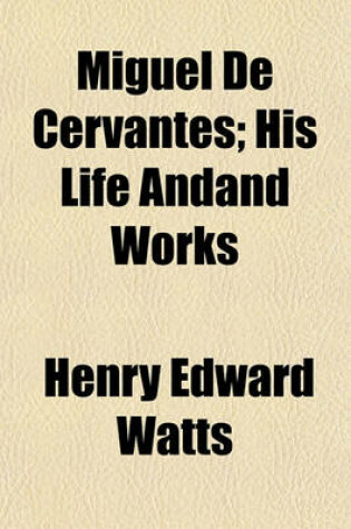 Cover of Miguel de Cervantes; His Life Andand Works