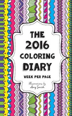 Book cover for The 2016 Coloring Diary - Week per page