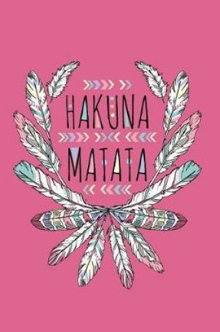 Cover of Hakuna Matata Undated Journal for the Ambitiously Non Ambitious Writers, List Makers & Drawers, Write Your Way Through Our Creative Journals, Planners & Notebooks