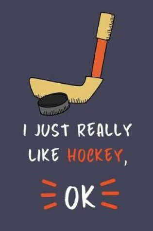 Cover of I Just Really Like Hockey, OK.