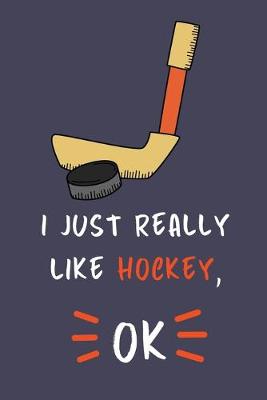 Book cover for I Just Really Like Hockey, OK.