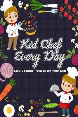 Book cover for Kid Chef Every Day