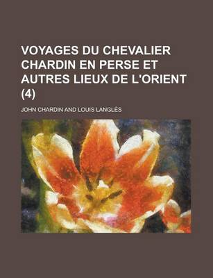 Book cover for Voyages Du Chevalier Chardin En Perse Et Autres Lieux de L'Orient (4)