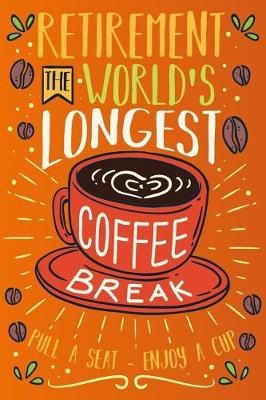 Book cover for Retirement the World's Longest Coffee Break Pull a Seat - Enjoy a Cup