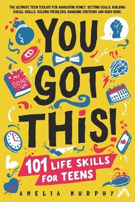 Book cover for You Got This! 101 Life Skills for Teens