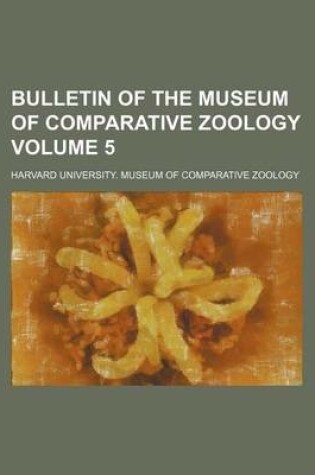 Cover of Bulletin of the Museum of Comparative Zoology Volume 5