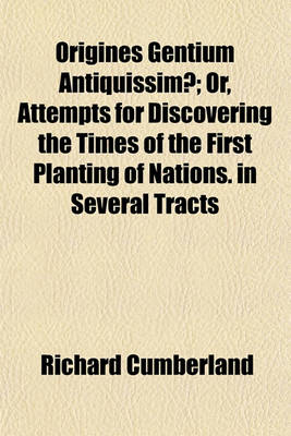 Book cover for Origines Gentium Antiquissimae; Or, Attempts for Discovering the Times of the First Planting of Nations. in Several Tracts