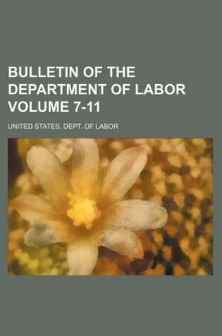 Cover of Bulletin of the Department of Labor Volume 7-11