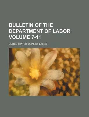 Book cover for Bulletin of the Department of Labor Volume 7-11