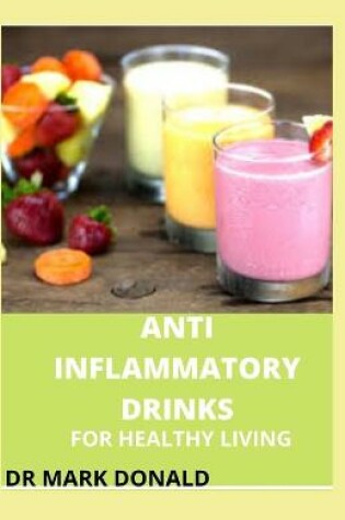 Cover of Anti Inflammatory Drinks for Healthy Living