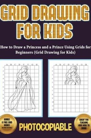 Cover of How to Draw a Princess and a Prince Using Grids for Beginners (Grid Drawing for Kids)