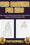 Book cover for How to Draw a Princess and a Prince Using Grids for Beginners (Grid Drawing for Kids)