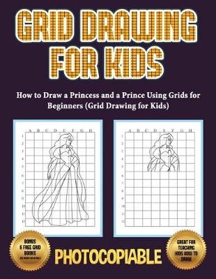 Cover of How to Draw a Princess and a Prince Using Grids for Beginners (Grid Drawing for Kids)