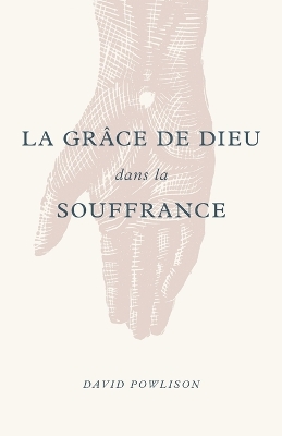 Book cover for La Gr ce de Dieu Dans La Souffrance (God's Grace in Your Suffering)