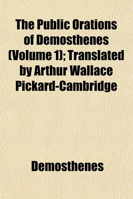 Book cover for The Public Orations of Demosthenes (Volume 1); Translated by Arthur Wallace Pickard-Cambridge