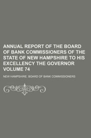 Cover of Annual Report of the Board of Bank Commissioners of the State of New Hampshire to His Excellency the Governor Volume 74