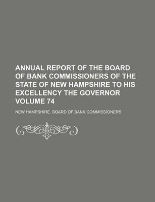 Book cover for Annual Report of the Board of Bank Commissioners of the State of New Hampshire to His Excellency the Governor Volume 74