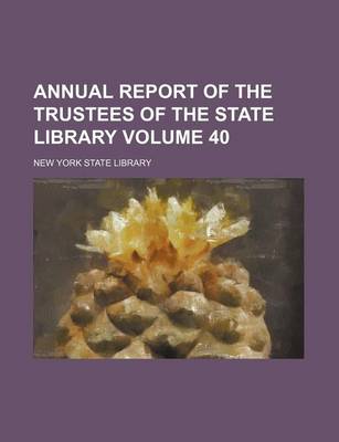 Book cover for Annual Report of the Trustees of the State Library Volume 40