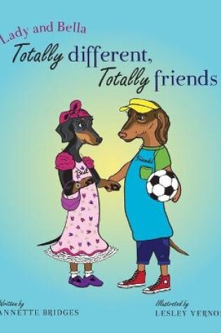 Cover of Lady and Bella Totally Different Totally Friends