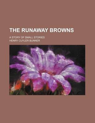 Book cover for The Runaway Browns; A Story of Small Stories