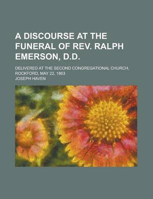 Book cover for A Discourse at the Funeral of REV. Ralph Emerson, D.D; Delivered at the Second Congregational Church, Rockford, May 22, 1863