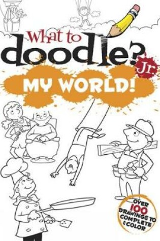 Cover of What to Doodle? Jr.--My World