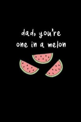 Cover of Dad, You're One In A Melon