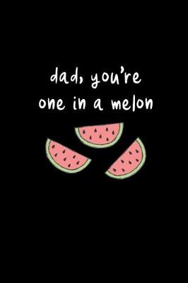 Book cover for Dad, You're One In A Melon