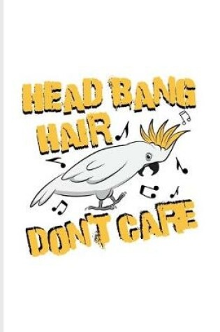 Cover of Head Bang Hair Don't Care