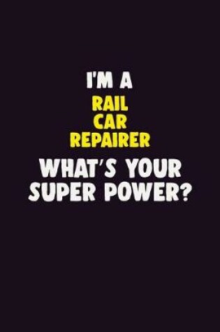 Cover of I'M A Rail Car Repairer, What's Your Super Power?