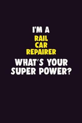 Book cover for I'M A Rail Car Repairer, What's Your Super Power?