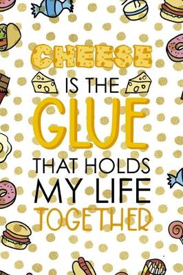Book cover for Cheese Is The Glue That Holds My Life Together.