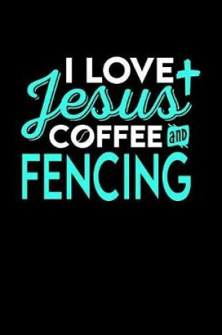 Cover of I Love Jesus Coffee and Fencing