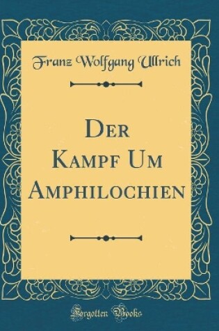 Cover of Der Kampf Um Amphilochien (Classic Reprint)