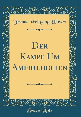 Book cover for Der Kampf Um Amphilochien (Classic Reprint)