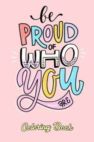 Cover of Be Proud Of Who You Are Coloring Book