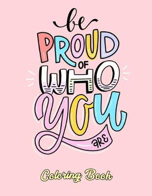 Book cover for Be Proud Of Who You Are Coloring Book